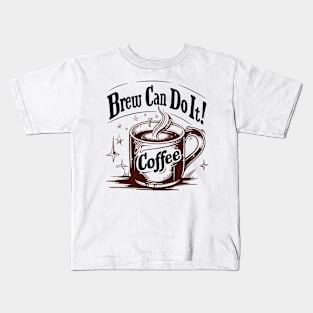 Brew Can Do it morning motivation for coffee lovers Kids T-Shirt